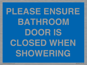 PLEASE ENSURE BATHROOM DOOR IS CLOSED WHEN SHOWERING